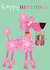 birthday card - poodle - happy birthday - funny and cute created by Kali Stileman