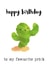 cactus favourite Birthday Card 15670 created by Prickly Pear Design