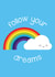 Follow Your Dreams Rainbow created by Asking For Trouble