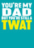 DAD TWAT Birthday Card 8169 created by Filthy Sentiments