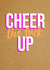 Funny Cheer Up Card | Cheer The Fuck Up created by Bettie Confetti