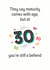 Maturity comes with age 30th birthday card created by Silly Prints