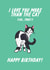 Love you more than the cat funny Birthday card, Pet Owner created by The Marmalade Cat