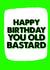 Old bastard Birthday Card 8200 created by Filthy Sentiments