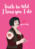 Funny Valentines Day Card - Gavin And Stacey - Nessa - Truth Be Told I Loves You I Do You're Tidy created by Kyleigh Orlebar