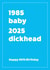Rude Birthday Card - 40th - 1985 Baby 2025 Dickhead created by Cookie Design