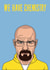 We have chemistry Breaking Bad card created by Phaedra Peer