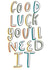 cheeky you'll need it Good Luck Card 16254 created by Milly Iris