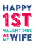 Happy 1st valentines as my wife created by Do You Punctuate?