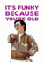 Funny Birthday Card - Mr Chow - You're Old created by Picardso