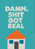 damn shit just got real New Home Card 15556 created by JOLLY AWESOME