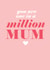 you are one in a million Mothers Day Card 2847 created by Always Sparkle