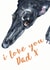 Greyhound I love you Dad Birthday or Father's Day card created by Jo Scott Art