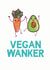 Funny Vegan Wanker card created by TeHe Gifts
