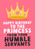 Happy Birthday To The Princess From Your Humble Servants - Funny Daughter Card created by Studio Doodles