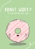 Donut donut worry Just because Card 42534 created by The Tipsy Turtle