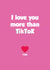 tik tok more than Love & Friendship Card 42570 created by Tickled Pink