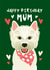 West Highland Terrier Dog Themed Birthday Card for Mum created by Diva Doodle Designs