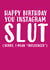 instagram slut Birthday Card 16376 created by Sarcardstic