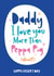 Daddy I love you more than Peppa pig created by Beehive Design