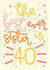 The Best Sister is 40 Birthday Card created by Oh, Laura
