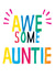 Cute Birthday Card - Auntie - Awesome Auntie created by Earlybird