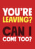 Can I come too? Leaving Card created by Roll Creative