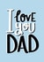 I love you Dad Father's Day card created by Print is the New Black