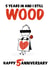 Cheeky Wood Anniversary Card - 5 Years - 5 years In And I Still Wood created by Colossal Studio
