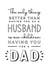 Heartfelt Fathers Day Card / Birthday Card - Husband - Dad - The Only Thing Better Than Having You As A Husband Is Our Children Having You For A Dad created by Jodie Gaul & Co