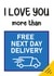 Love you more than free next day delivery created by Maisie Bowes