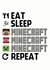 Eat Sleep Minecraft Repeat card created by ShortRound888