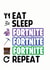 Eat Sleep Fornite Repeat card created by ShortRound888