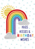 Cute Birthday Card - Rainbow - Hugs Kisses And Birthday Wishes created by Sarah Corcoran 
