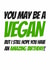 You May Be a Vegan Birthday Card created by Simon