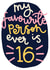 My Favourite Person is 16 Birthday Card created by Oh, Laura