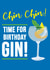 Funny Birthday Card - Gin - Chin Chin Time For Birthday Gin created by Bizzi Lizzi