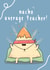 Funny Nacho Pun Thank You Card - Teacher - Nachos - Nacho Average Teacher created by The Tipsy Turtle
