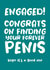 Engaged! Congrats on finding your forever penis created by Absolutely Bananas Co.