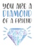 Diamond of a friend diamond Love & Friendship Card 16407 created by Created by joy