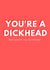 dickhead dick Card 36017 created by Lucille Jackson