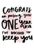 Funny Typography 1 Year Anniversary Card - 1 Year - Congrats On Passing Your One Year Trial I've Decided To Keep You created by Studio Yelle