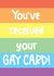 You’ve received your gay card created by GawjusCards