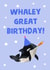 Whaley Great Birthday! Fun and Quirky Whale birthday card. created by tea please
