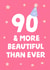 90 and more beautiful than ever created by tea please