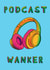 Podcast Wanker created by Embers and Ink