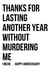 Funny Typography Anniversary Card - Thanks For Lasting Another Year Without Murdering Me created by Ministry of Sand