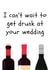 I can't wait to get drunk at your wedding - funny wedding card created by Amy (Hedgecards)