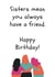 Sisters mean you always have a friend birthday card created by Amy (Hedgecards)