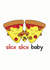 slice slice baby pizza New Baby Card 20071 created by Frendly Uk